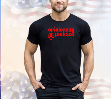 Opinion city podcast shirt
