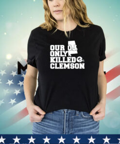 Our Oj Only Killed Clemson shirt