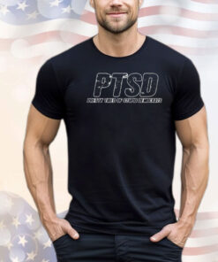 PTSD pretty tired of stupid democrats shirt