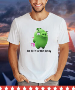 Piggy Tales I’m here for the bussy shirt