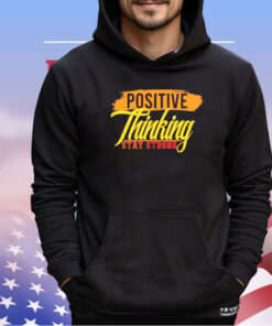 Positive thinking stay strong shirt