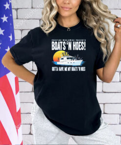 Prestige worldwide presents boats hoes gotta have me my boats n hoes T-shirt