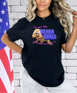 Racoon I’m not like other girls I’m so much fucking worse T-shirt