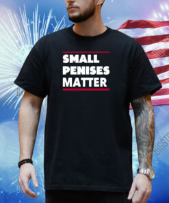 Rbisrb Small Penises Matter Shirt