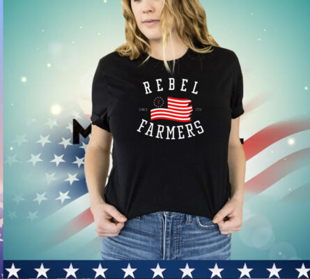 Rebel Farmers since 1776 shirt