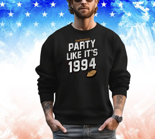 SAN FRANCISCO FOOTBALL: PARTY LIKE IT'S 1994 Shirt