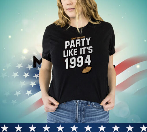 SAN FRANCISCO FOOTBALL: PARTY LIKE IT'S 1994 Shirt