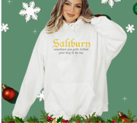 Saltburn Sometimes You Gotta Bottom Your Way To The TopShirt