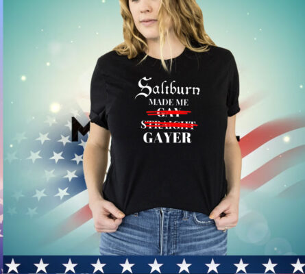 Saltburn made me gay straight gayer shirt