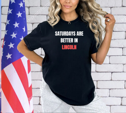 Saturdays are better in Lincoln T-shirt