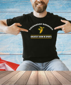 Savannah bananas greatest show in sports T-shirt