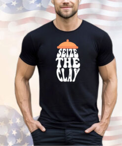 Seize the clay shirt