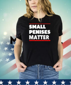 Small penises matter shirt