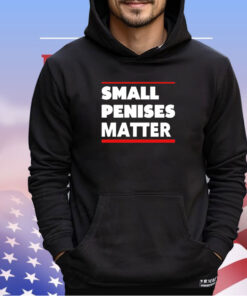 Small penises matter shirt