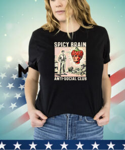 Spicy brain anti-social club shirt