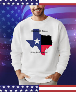 Stand with Texas stop the invasion shirt