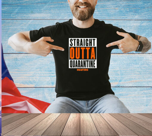 Straight outta quarantine hooters T-shirt