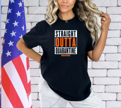 Straight outta quarantine hooters T-shirt