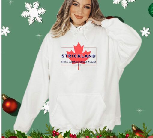 Strickland Make Canada Great Again 2024 Shirt