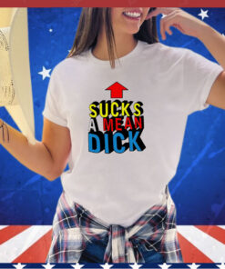 Sucks a mean dick up arrow shirt