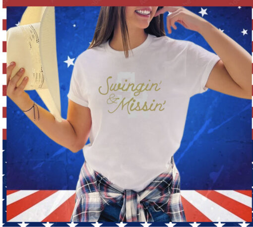 Swingin’ and missin shirt