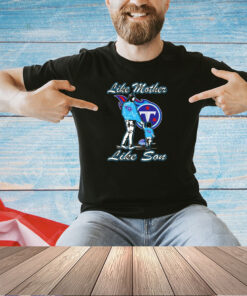 Tennessee Titans like mother like son T-shirt