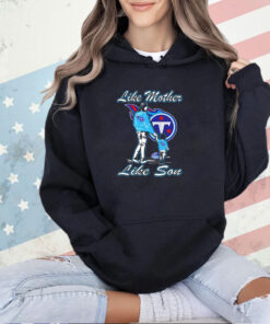 Tennessee Titans like mother like son T-shirt