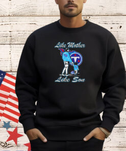 Tennessee Titans like mother like son T-shirt