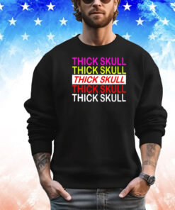 Thick skull Thick skull Thick skull shirt