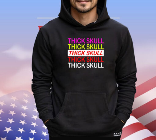 Thick skull Thick skull Thick skull shirt