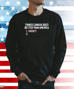 Thing Canada Does Betters Than America Hockey Sweatshirt