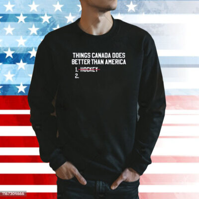 Thing Canada Does Betters Than America Hockey Sweatshirt