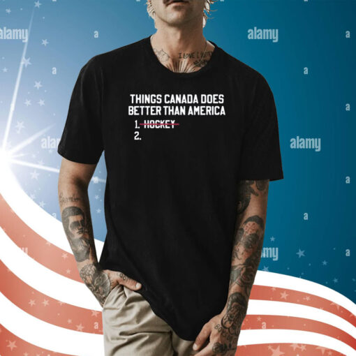 Thing Canada Does Betters Than America Hockey Shirt