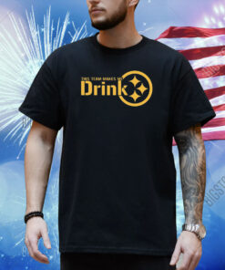 This Team Makes Me Drink Pittsburgh Shirt