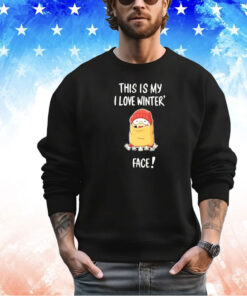 This is my I love winter face shirt
