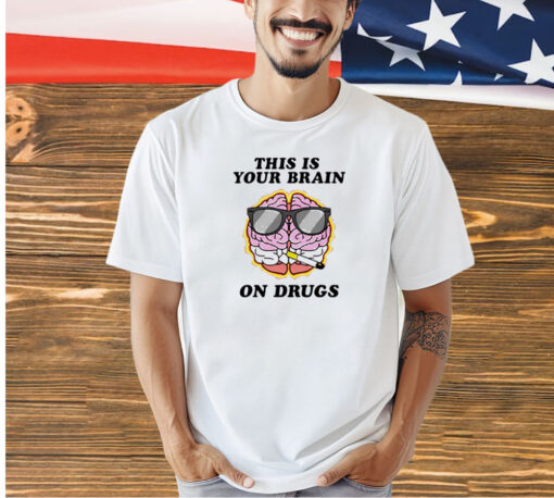 This is your brain on drugs smoke T-shirt