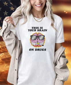 This is your brain on drugs smoke T-shirt