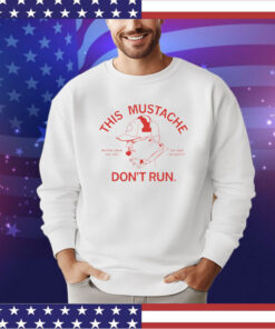 This mustache don't run Shirt