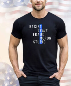 Trump racist crazy fraud moron stupid shirt