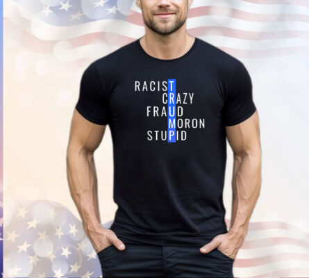 Trump racist crazy fraud moron stupid shirt