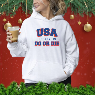 USA Hockey Is Do or Die Hoodie