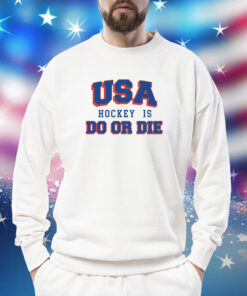 USA Hockey Is Do or Die Sweatshirt