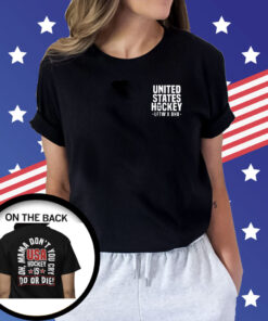 United State Hockey Is Do Or Die Oh Mama Don’t You Cry Usa Hockey T-Shirt