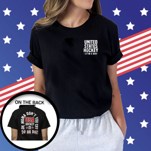 United State Hockey Is Do Or Die Oh Mama Don’t You Cry Usa Hockey T-Shirt