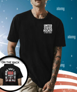 United State Hockey Is Do Or Die Oh Mama Don’t You Cry Usa Hockey T-Shirt