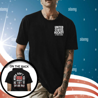 United State Hockey Is Do Or Die Oh Mama Don’t You Cry Usa Hockey T-Shirt