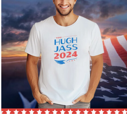 Vote Hugh Jass 2024 shirt