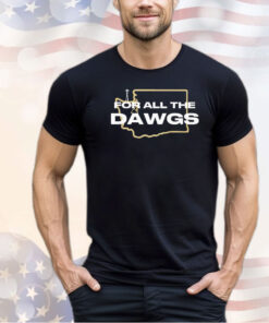 Washington Huskies for all the dawgs shirt