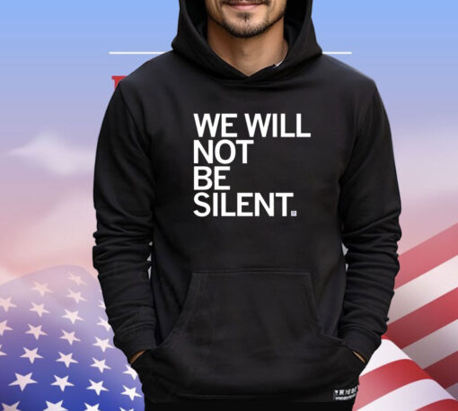 We Will Not Be Silent Shirt