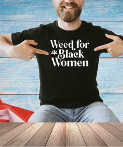 Weed for black women T-shirt